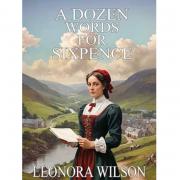 Leonara Wilson Dozen Words for Sixpence.